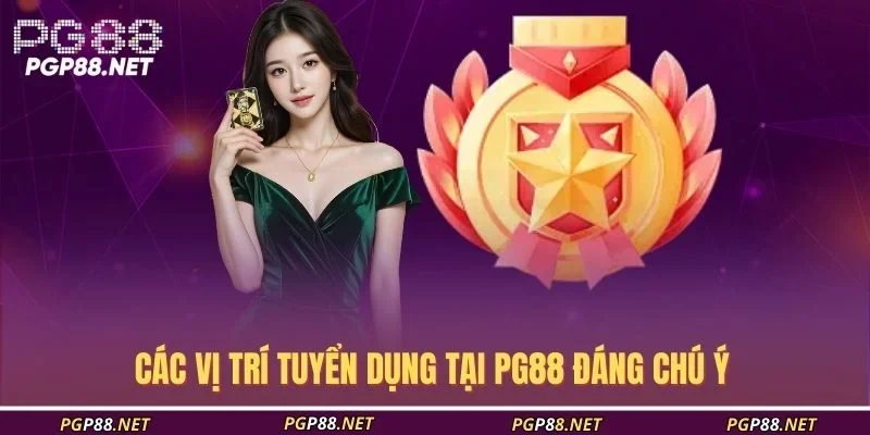 cac-vi-tri-tuyen-dung-tai-pg88-dang-chu-y
