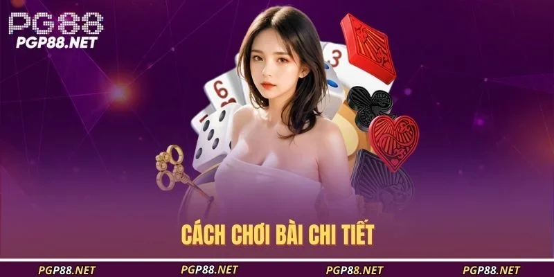 cach-choi-bai-chi-tiet