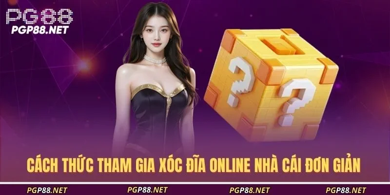 cach-thuc-tham-gia-xoc-dia-online-nha-cai-don-gian