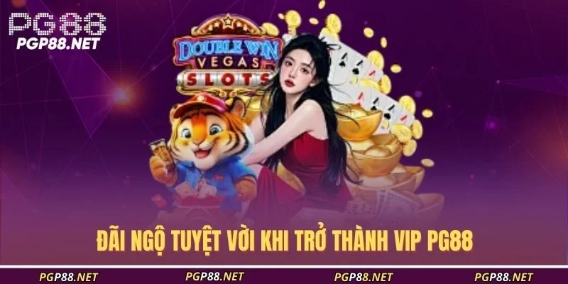 dai-ngo-tuyet-voi-khi-tro-thanh-vip-pg88