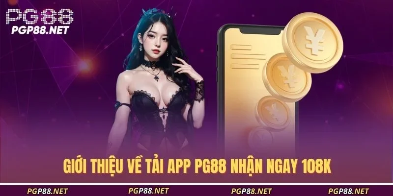 gioi-thieu-ve-tai-app-pg88-nhan-ngay-108k