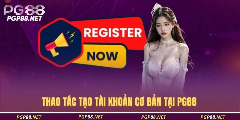 thao-tac-tao-tai-khoan-co-ban-tai-pg88