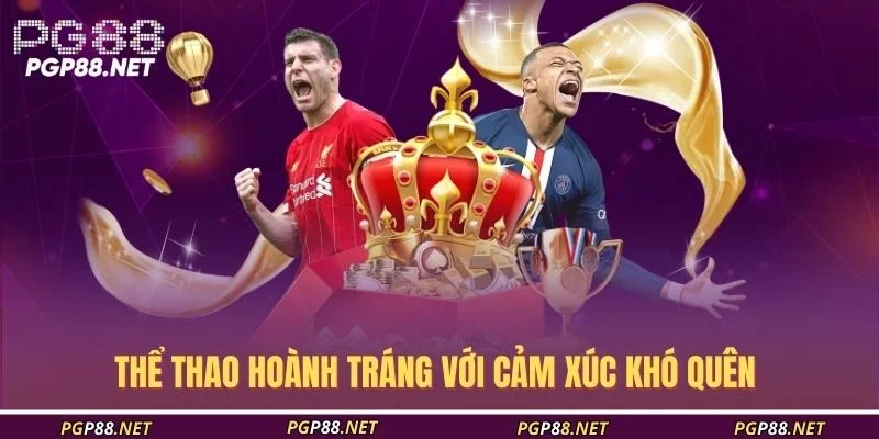 the-thao-hoanh-trang-voi-cam-xuc-kho-quen