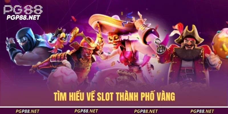 tim-hieu-ve-slot-thanh-pho-vang
