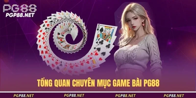 tong-quan-chuyen-muc-game-bai-pg88