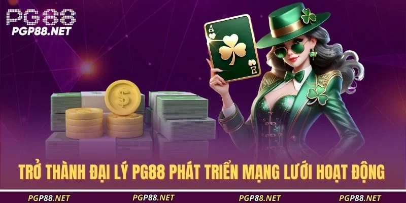 tro-thanh-dai-ly-pg88-phat-trien-mang-luoi-hoat-dong